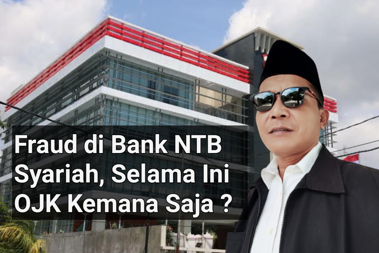 OJK Dinilai Turut Bertanggung Jawab Soal Fraud Bank NTB Syariah